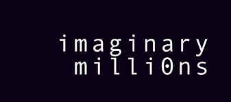 IMAGINARY MILLIONS